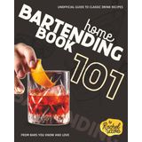 Home Bartending Book 101: Unofficial Guide to Classic Drink Recipes from Bars You Know and Love