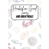Hooked on Good Times & Great Meals: Blank Recipe Book - Fillable Keepsake Recipe Book - Seafood Themed - Colour Design - Colour Interior - 6x9