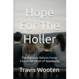 Hope For The Holler: The Battle to Reform Foster Care in the Heart of Appalachia