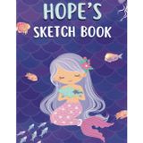Hope's Sketch Book: A personalized mermaid sketchbook and notebook for Hope to draw, doodle, and create her very own masterpieces in.