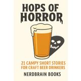 Hops of Horror: 21 Campy Short Stories for Craft Beer Drinkers