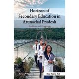 Horizon of Secondary Education in Arunachal Pradesh: Problems and Prospects