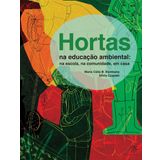 Hortas na Educacao Ambiental: Na Escola, na Comunidade, em Casa