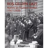 Hoş Geldin Gazi - Atatürk'ün İstanbul Günleri 1927-1938 - Kolektif