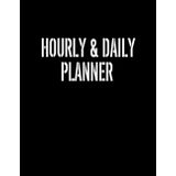 Hourly Daily Planner: Perfectly Made Planner For Your Daily Tasks and Appointments With To Do List, Hourly Daily and Weekly Schedule Planner, Achieve ... 8.5"x11" 120 Pages, One Page a day Planner