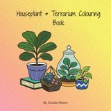 Houseplant & Terrarium Colouring Book: A Whimsical Collection of Indoor Greenery to Colour & Keep