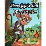 How Jojo’s Tail Turned Red :: A Jungle Tale About Staying Safe and Listening to Mama as she loves you the most.