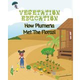 How Plumeria Met The Floras: by Vegetation Education