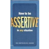 HOW TO BE ASSERTIVE IN ANY SITUATION - GILL HASSON;SUE HADFIELD