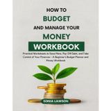 How to Budget and Manage your Money Workbook: Practical Worksheets to Save More, Pay Off Debt, and Take Control of Your Finances— A Beginner’s Budget ... Workbook (Money Made Simple Series, Band 2)