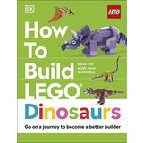 How to Build LEGO Dinosaurs: Go on a Journey to Become a Better Builder