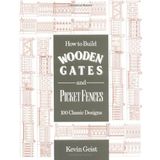 How to Build Wooden Gates and Picket Fences: 100 Classic Designs