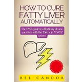 HOW TO CURE FATTY LIVER AUTOMATICALLY: The FAST guide to effortlessly cleanse your liver with the "Detox in 7 DAYS" system. (fatty liver diet cookbook, Band 6)