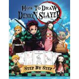 How To Draw Demon Slayer: Simple and Easy Step by Step for Beginners. Perfect Gift for the Fans ( Unofficial Demon Slayer Drawing Book)