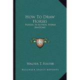 [(How to Draw Horses: Horses in Action, Horse Anatomy)] [Author: Walter T Foster] published on (September, 2010)