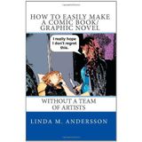[How To Easily Make A Comic Book/Graphic Novel: Without A Team Of Artists] [By: Andersson, Linda M.] [January, 2011]