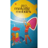 How to Have Fun Making Mobiles (Creative Craft Book)