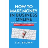 How to Make Money in Business Online: The Best No-BS Guide in Entrepreneurship Books, Starting a Business, Small Business Ideas - How to Make Money Online with Proven Strategies to Grow Your Business
