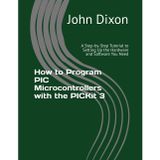 How to Program PIC Microcontrollers with the PICKit 3: A Step-by-Step Tutorial to Setting Up the Hardware and Software You Need