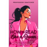 How To Read Like A Queen: The ultimate guide to exude self-confidence and command attention through body language, sarcasm and iconic comebacks