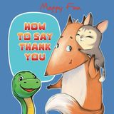 How to Say Thank You: A Children's Book About Acts of Kindness, Empathy and Thankfulness (Adventures of Kit-Kit and Lighting!)