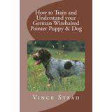 How to Train and Understand your German Wirehaired Pointer Puppy & Dog