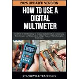 HOW TO USE A DIGITAL MULTIMETER IN 2025: Die Schritt-für-Schritt-Anleitung für Einsteiger zur Beherrschung von Spannung, Strom, Frequenz und ... Tipps zur Fehlerbehebung bei Schaltkreisen