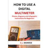 How To Use A Digital Multimeter: Photos, Diagrams, and Infographic Instructions for Beginners