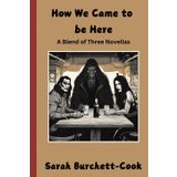 How We Came To Be Here: A novella triple
