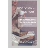 HPV postiv- was nun?: Was die Diagnose bedeutet, und wie man Was Einfluss auf den Verlauf der Infektion nehmen kann