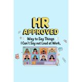 HR Approved Ways to Say Things I Can't Say Out Loud at Work: A Notebook for Professionals Who Keep It Completely Appropriate