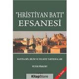 Hristiyan Batı Efsanesi: Batı'da Din, Bilim ve Felsefe Tartışmaları - Peter Pikkert