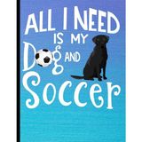 Hsc Bilişim All I Need Is My Dog And Soccer: Black Labrador Dog School Notebook 100 Pages Wide Ruled Paper - 1 Adet - 001-Renkli