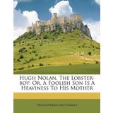 Hugh Nolan, The Lobster-boy: Or, A Foolish Son Is A Heaviness To His Mother
