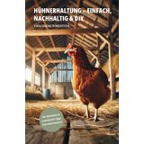 Hühnerhaltung - einfach, nachhaltig & diy: „Hühner halten im Garten für Anfänger – Schritt-für-Schritt zur artgerechten Hühnerhaltung: Futter, Pflege, Stallbau & Selbstversorgung einfach erklärt“