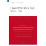 Hükûmete Karşı Suç (TCK m. 312) - Ceza Hukuku Monografileri - Dr. Öğr. Üyesi Fatma Sümer 1. Baskı, Mayıs 2025