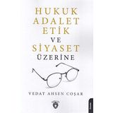 Hukuk Adalet Etik Ve Siyaset Üzerine - Vedat Ahsen Coşar