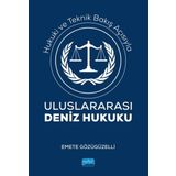 Hukuki ve Teknik Bakış Açısıyla Uluslararası Deniz Hukuku Emete Gözügüzelli