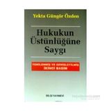 HUKUKUN ÜSTÜNLÜĞÜNE SAYGI - YEKTA GÜNGÖR ÖZDEN