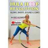 HULA HOOP REVOLUTION: allenati, divertiti, scolpisci il corpo: In forma in un click con Marta Fovana