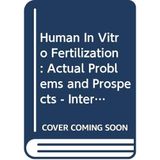 Human In Vitro Fertilization: Actual Problems and Prospects - International Symposium Proceedings (INSERM symposium) Testart, Jacques and Frydman, Rene