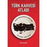 Hümanist Kitap Yayıncılık Türk Kahvesi Atlası;Anadolu Topraklarındaki Telvenin İzinde