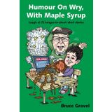 Humour on Wry, with Maple Syrup: Laugh at 72 tongue-in-cheek short stories (The Condiment Series of Humourous Short Stories)