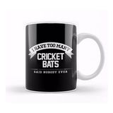 Humuts I Have Too Many Cricket Bats Said Nobody Ever Kupa Bardak