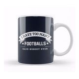 Humuts I Have Too Many Footballs Said Nobody Ever Kupa Bardak