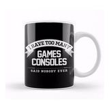 Humuts I Have Too Many Games Consoles Said Nobody Ever Kupa Bardak