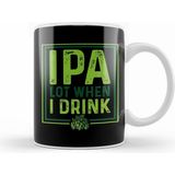 Humuts Ipa Lot When I Drink Funny Beer Drinking Pun Kupa Bardak