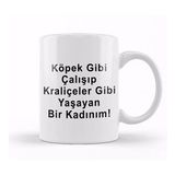 Humuts Köpek Gibi Çalışıp Kraliçeler Gibi Yaşayan Bir Kadınım Kupa Bardak