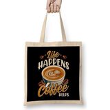 Humuts Life Happens Coffee Helps Funny Caffeine Lover Bez Çanta
