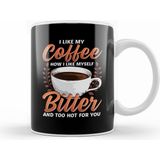 Humuts Like My Coffee Like Myself Bitter too Hot for You Kupa